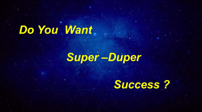Do You Want Super-Duper Success?